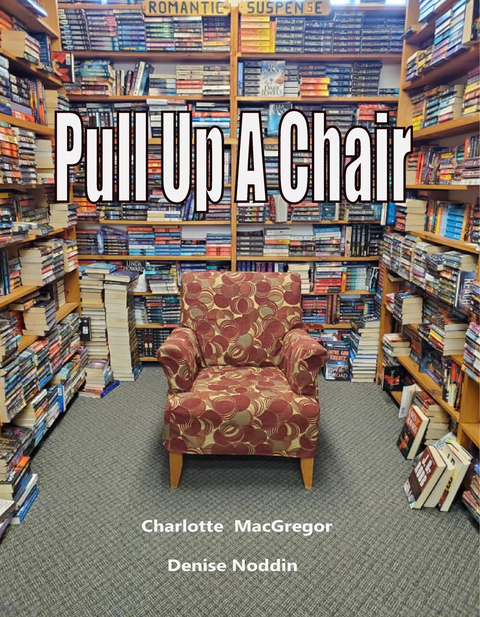 Pull Up A Chair -  Charlotte MacGregor,  Denise Noddin