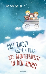 Drei Kinder und ein Hund auf Abenteuerreise in den Himmel - Maria B.
