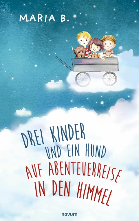 Drei Kinder und ein Hund auf Abenteuerreise in den Himmel - Maria B.