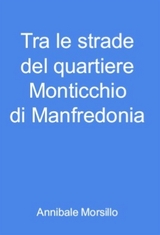 Tra le strade del quartiere Monticchio di Manfredonia - Annibale Morsillo