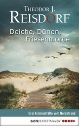 Deiche, D&uuml;nen, Friesenmorde - Theodor J. Reisdorf