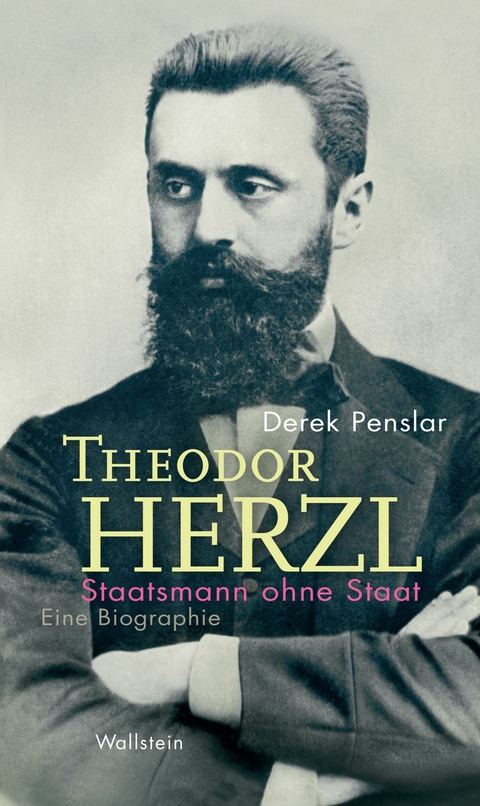 Theodor Herzl: Staatsmann ohne Staat -  Derek Penslar