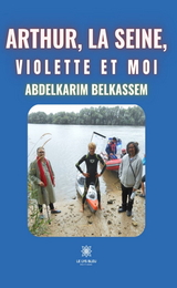 Arthur, la Seine, Violette et moi - Abdelkarim Belkassem