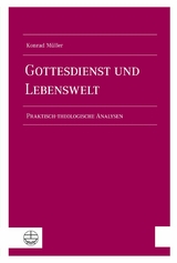 Gottesdienst und Lebenswelt - Konrad M&uuml;ller