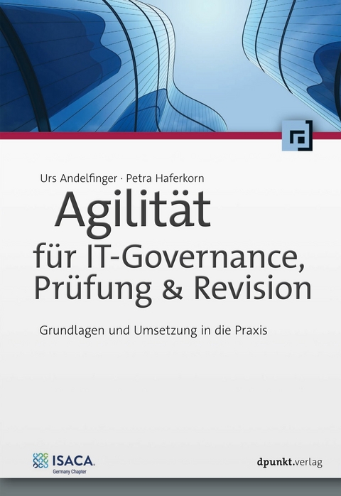 Agilit&auml;t f&uuml;r IT-Governance, Pr&uuml;fung & Revision - Urs Andelfinger, Petra Haferkorn
