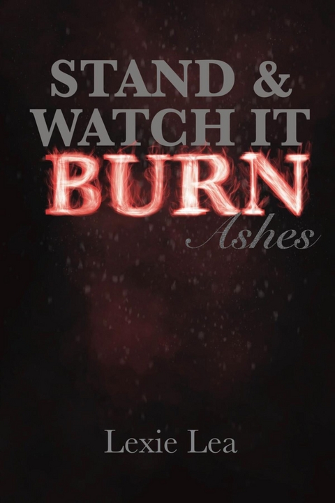 Stand & Watch It Burn - Lexie Lea