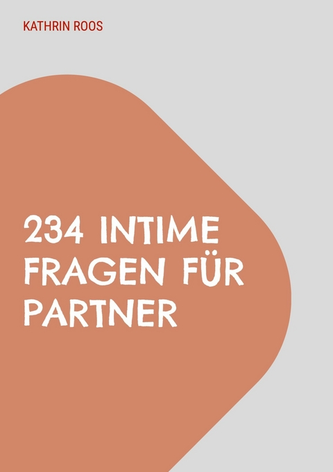 234 intime Fragen f&uuml;r Partner -  Kathrin Roos