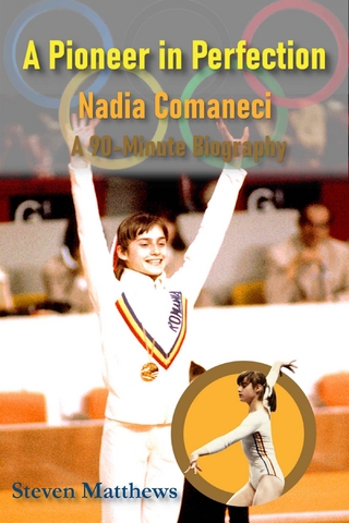 A Pioneer in Perfection: The True Story of Nadia Comaneci