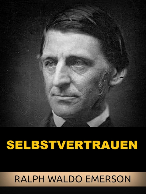 Selbstvertrauen (&Uuml;bersetzt) - Ralph Waldo Emerson