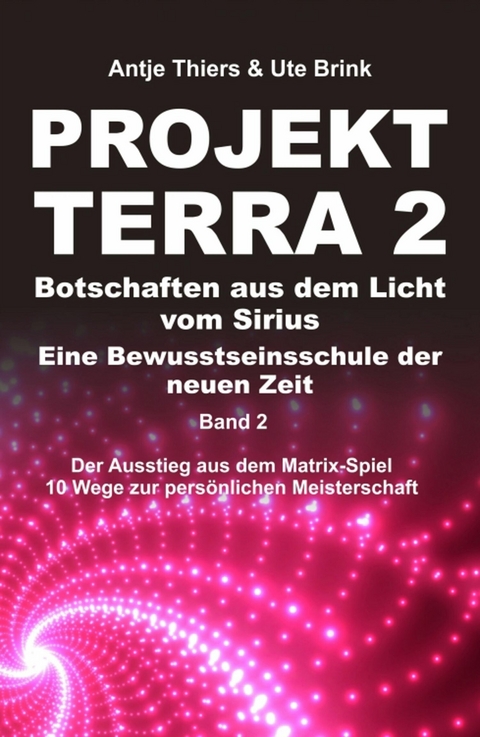 PROJEKT TERRA 2 &ndash; Botschaften aus dem Licht vom Sirius &ndash; Eine Bewusstseinsschule der neuen Zeit - Antje Thiers, Ute Brink