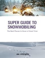 Super Guide to Snowmobiling - Jim Stephens