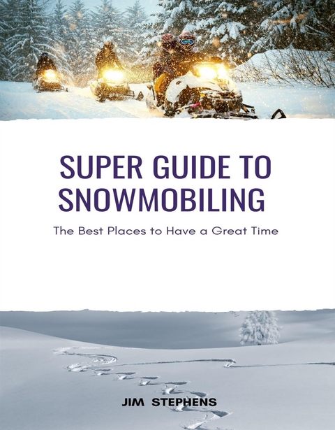 Super Guide to Snowmobiling - Jim Stephens
