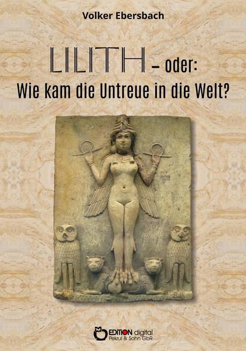 Lilith &ndash; oder: Wie kam die Untreue in die Welt? - Volker Ebersbach
