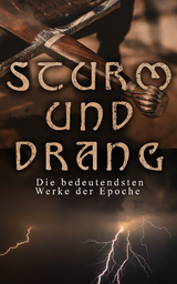 STURM UND DRANG: Die bedeutendsten Werke der Epoche - Friedrich Schiller, Johann Wolfgang Von Goethe, Johann Gottfried Herder, Johann Georg Hamann, Heinrich Wilhelm Von Gerstenberg, Christian Friedrich Daniel Schubart, Georg Christoph Lichtenberg, Wilhelm Heinse, Gottfried August B&uuml;rger, Matthias Claudius, Heinrich Leopold Wagner, Jakob Michael Reinhold Lenz, Friedrich Maximilian Klinger, Johann Anton Leisewitz, Johannes Friedrich M&uuml;ller