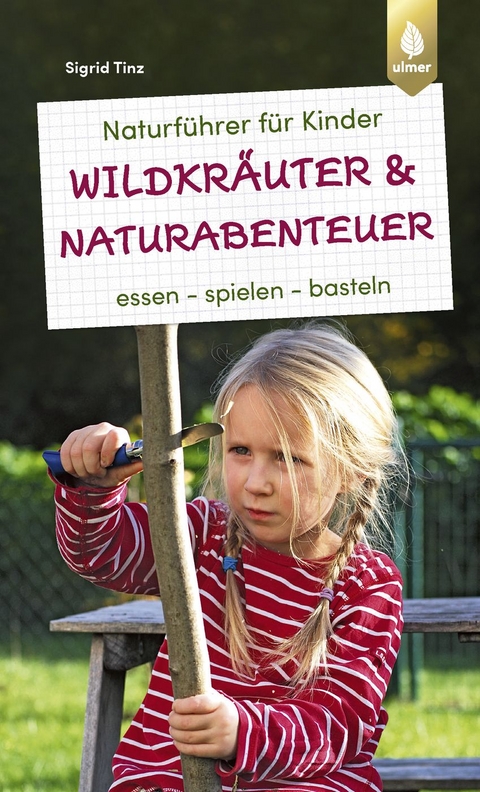 Naturf&uuml;hrer f&uuml;r Kinder: Wildkr&auml;uter und Naturabenteuer - Sigrid Tinz