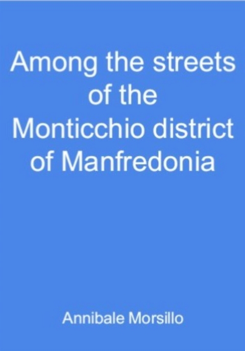 Among the streets of the Monticchio district of Manfredonia - Annibale Morsillo