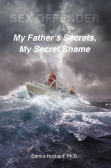 Sex Offender: My FatheraEUR(tm)s Secrets, My Secret Shame - Ph.D. Hubbard  Danica