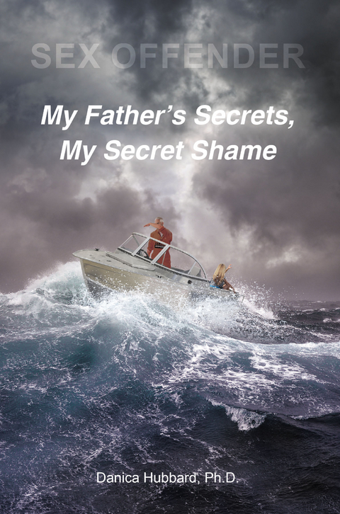 Sex Offender: My FatheraEUR(tm)s Secrets, My Secret Shame - Ph.D. Hubbard  Danica