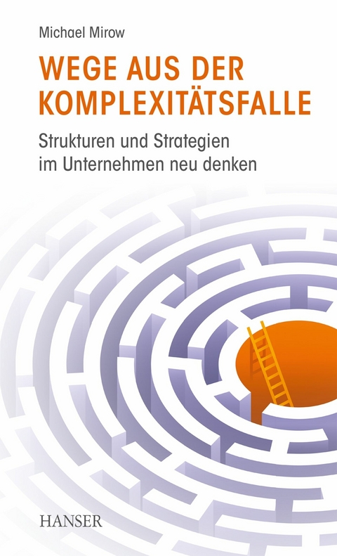 Wege aus der Komplexitätsfalle -  Michael Mirow