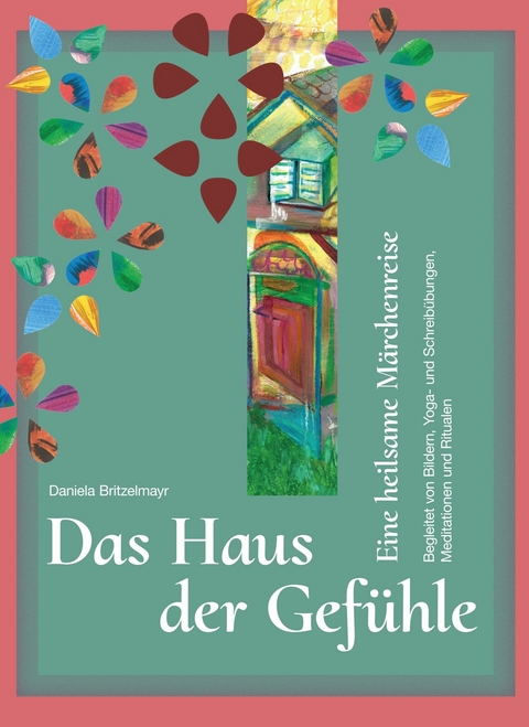 Das Haus der Gef&uuml;hle -  Daniela Britzelmayr