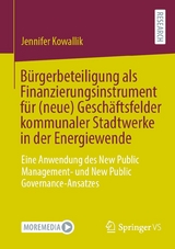 B&uuml;rgerbeteiligung als Finanzierungsinstrument f&uuml;r (neue) Gesch&auml;ftsfelder kommunaler Stadtwerke in der Energiewende - Jennifer Kowallik