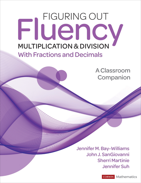 Figuring Out Fluency - Multiplication and Division With Fractions and Decimals -  Jennifer M. Bay-Williams,  Sherri Martinie,  John J. SanGiovanni,  Jennifer Suh