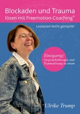 Blockaden und Trauma l&ouml;sen mit Freemotion-Coaching&reg; - Ulrike Trump