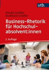 Business-Rhetorik f&uuml;r Hochschulabsolvent:innen - Harald Sch&auml;fer, Burkhard Sch&auml;fer