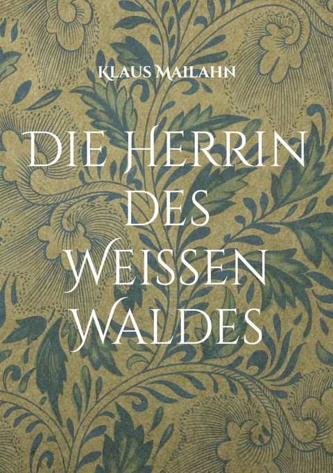 Die Herrin des Wei&szlig;en Waldes -  Klaus Mailahn