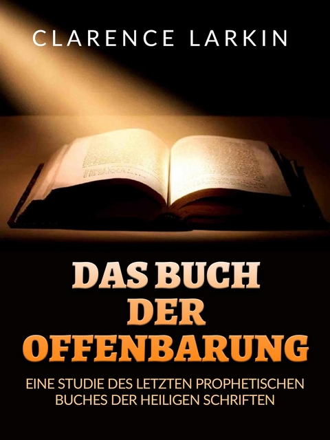 Das Buch der Offenbarung (&Uuml;bersetzt) - Clarence Larkin