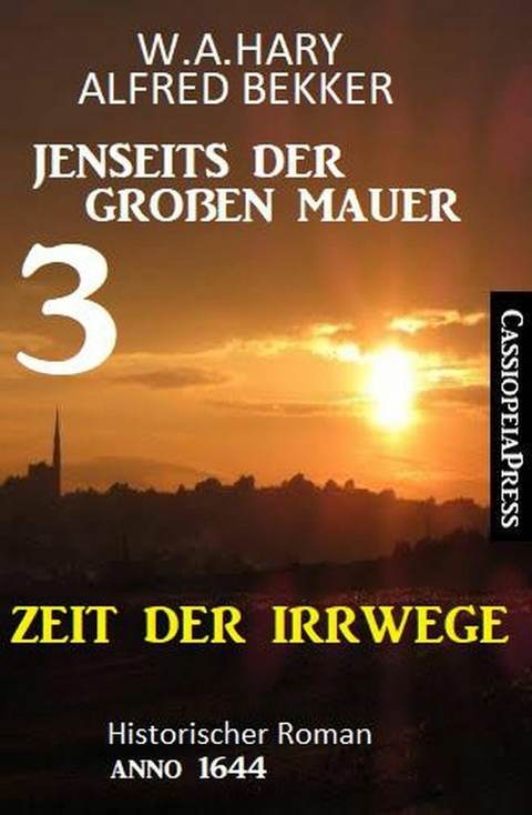 Zeit der Irrwege Jenseits der Großen Mauer 3: Historischer Roman Anno 1644 -  W. A. Hary,  Alfred Bekker