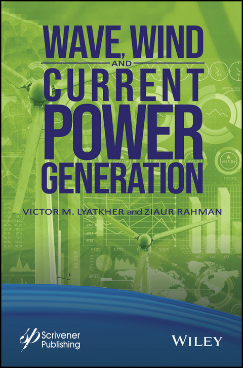 Wave, Wind, and Current Power Generation - Victor M. Lyatkher, Ziaur Rahman