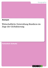Wirtschaftliche Entwicklung Brasiliens im Zuge der Globalisierung