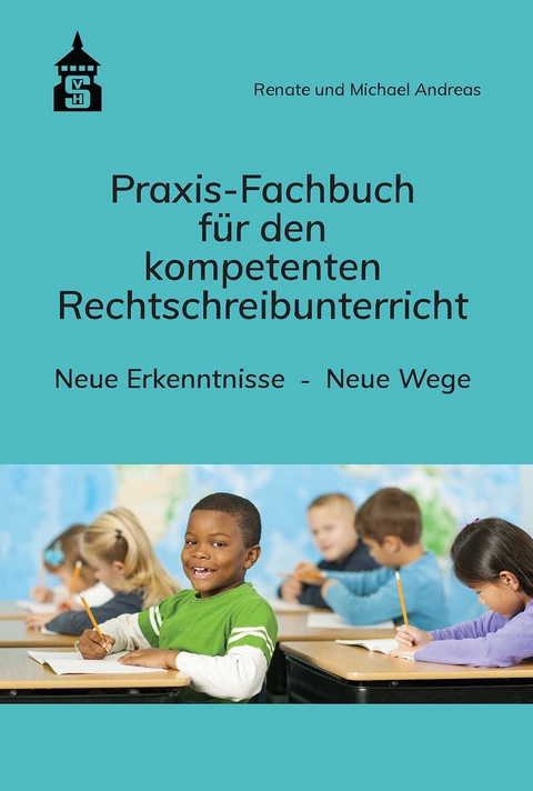 Praxis-Fachbuch f&uuml;r den kompetenten Rechtschreibunterricht - Renate Andreas, Michael Andreas