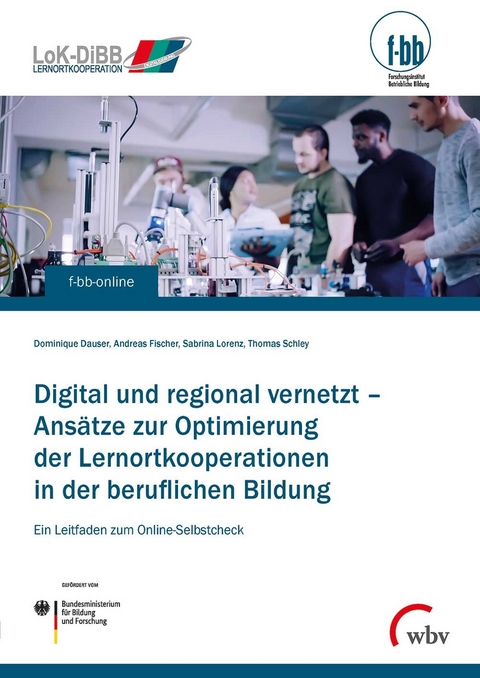 Digital und regional vernetzt – Ansätze zur Optimierung der Lernortkooperation in der beruflichen Bildung - Dominique Dauser, Andreas Fischer, Sabrina Lorenz, Thomas Schley