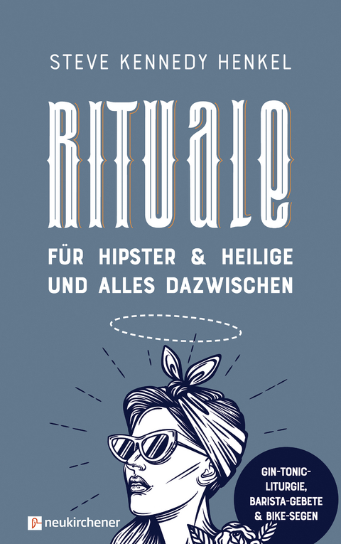 Rituale f&uuml;r Hipster & Heilige und alles dazwischen - Steve Kennedy Henkel