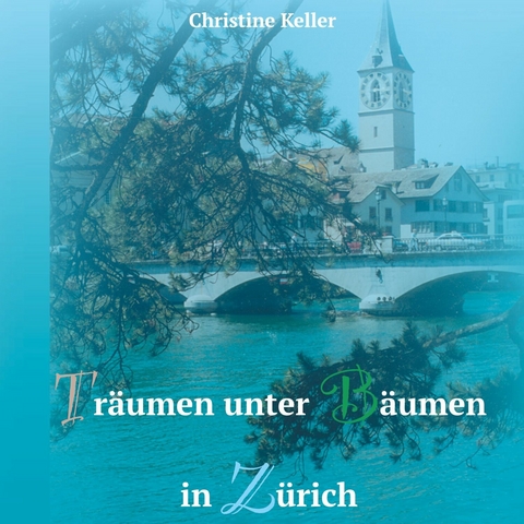 Tr&auml;umen unter B&auml;umen in Z&uuml;rich -  Christine Keller