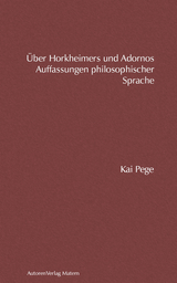 Über Horkheimers und Adornos Auffassungen philosophischer Sprache - Kai Pege