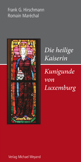 Die heilige Kaiserin Kunigunde von Luxemburg - Frank G. Hirschmann, Romain Mar&eacute;chal