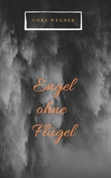 Engel ohne Fl&uuml;gel - Cora Wegner