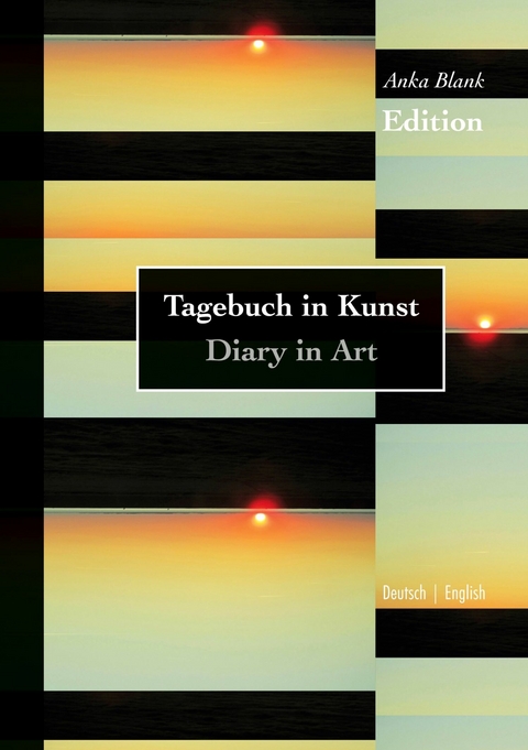 Edition - Tagebuch in Kunst / Diary in Art -  Anka Blank