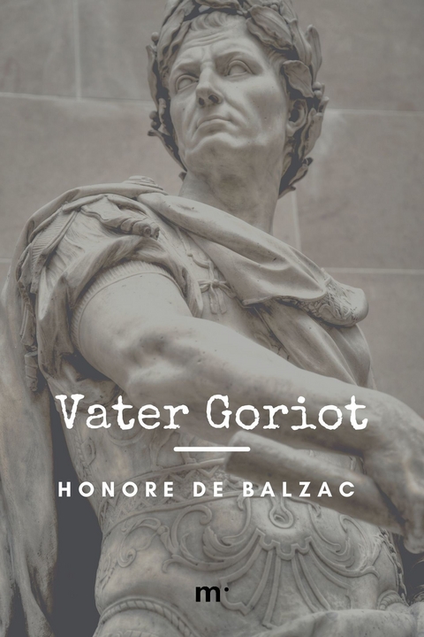 Vater Goriot -  Honor&eacute; de Balzac