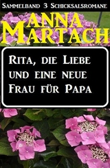 Rita, die Liebe und eine neue Frau f&uuml;r Papa - Anna Martach
