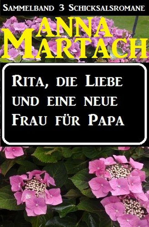 Rita, die Liebe und eine neue Frau f&uuml;r Papa - Anna Martach