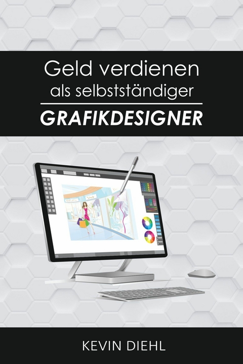 Geld verdienen als selbstst&auml;ndiger Grafikdesigner - Kevin Diehl