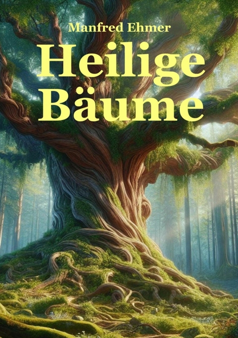Heilige B&auml;ume - Manfred Ehmer