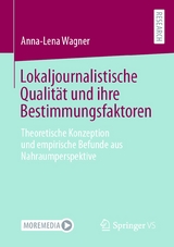 Lokaljournalistische Qualit&auml;t und ihre Bestimmungsfaktoren - Anna-Lena Wagner
