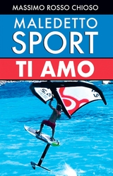 Maledetto sport, ti amo - Massimo Chioso Rosso