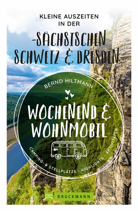 Wochenend und Wohnmobil - Kleine Auszeiten in der S&auml;chsischen Schweiz/Dresden - Bernd Hiltmann