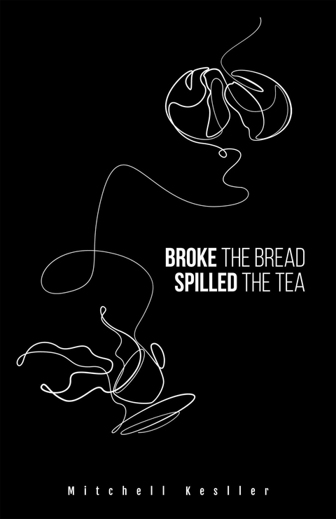 Broke the Bread, Spilled the Tea - Mitchell Kesller
